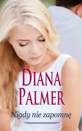Nigdy nie zapomnę - Diana Palmer
