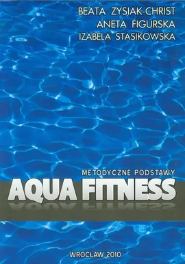 Aqua fitness metodyczne podstawy - Outlet - Aneta Figurska, Izabela Stasikowska, Beata Zysiak-Christ