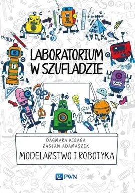 Laboratorium w szufladzie Modelarstwo i robotyka - Zasław Adamaszek, Dagmara Kiraga