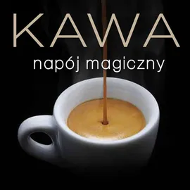 Kawa - napój magiczny - Marta Dobrowolska-Kierył