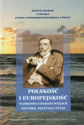Polskość i europejskość w Josepha Conrada wizjach historii, polityki i etyki - Outlet
