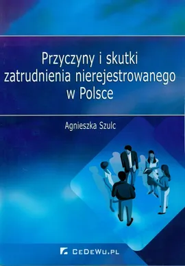 Przyczyny i skutki zatrudnienia nierejestrowanego w Polsce - Outlet - Agnieszka Szulc