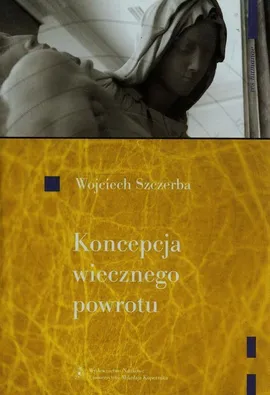 Koncepcja wiecznego powrotu - Wojciech Szczerba