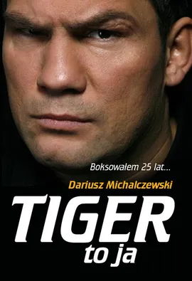 Tiger to ja - Dariusz Michalczewski