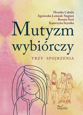 Mutyzm wybiórczy - Monika Cabała, Agnieszka Leśniak-Stępień, Renata Szot, Katarzyna Szyszka