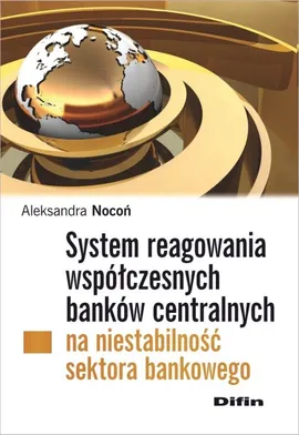 System reagowania współczesnych banków centralnych na niestabilność sektora bankowego - Aleksandra Nocoń