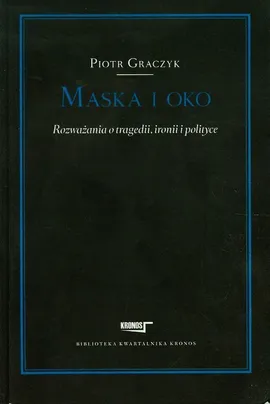 Maska i oko Rozważania o tragedii ironii i pol - Piotr Graczyk