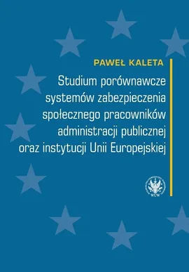 Studium porównawcze systemów zabezpieczenia społecznego pracowników administracji publicznej - Paweł Kaleta
