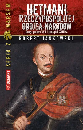 Hetmani Rzeczypospolitej Obojga Narodów - Robert Jankowski