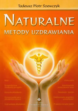 Naturalne metody uzdrawiania - Szewczyk Tadeusz Piotr