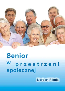 Senior w przestrzeni społecznej - Outlet - Norbert Pikuła