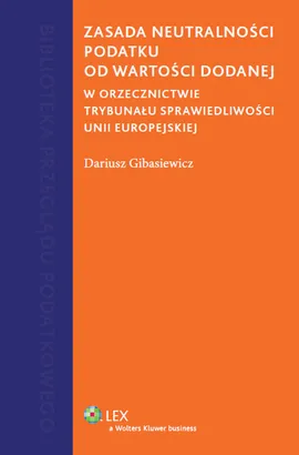 Zasada neutralności podatku od wartości dodanej - Dariusz Gibasiewicz