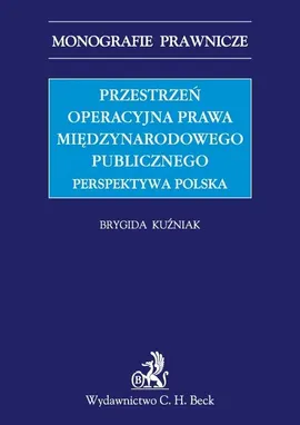 Przestrzeń operacyjna prawa międzynarodowego publicznego Perspektywa Polska - Brygida Kuźniak
