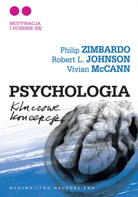 Psychologia Kluczowe koncepcje Tom 2 Motywacja i uczenie się - Johnson Robert L., Vivian McCain, Zimbardo Philip G.