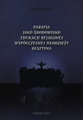 Parafia jako środowisko edukacji religijnej współczesnej młodzieży Olsztyna - Jacek Stasieło