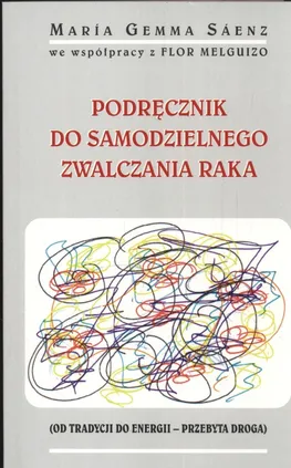 Podręcznik do samodzielnego zwalczania raka - Saenz Gemma Maria