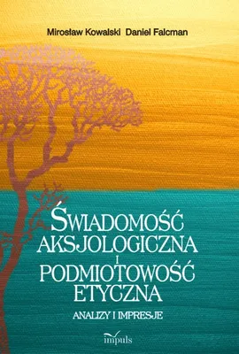 Świadomość aksjologiczna i podmiotowość etyczna - Daniel Falcman, Mirosław Kowalski