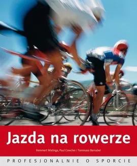 Jazda na rowerze Profesjonalnie o sporcie - Outlet - Tommaso Bernabei, Paul Cowcher, Remmert Wielinga