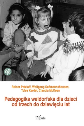 Pedagogika waldorfska dla dzieci od trzech do dziewięciu lat - Telse Kardel, Claudia McKeen, Rainer Patzlaff, Wolfgang Sabmannshausen