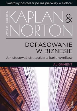 Dopasowanie w biznesie - Kaplan Robert S., Norton David P.