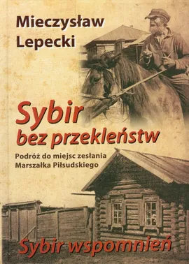 Sybir bez przekleństw / Sybir wspomnień - Mieczysław Lepecki