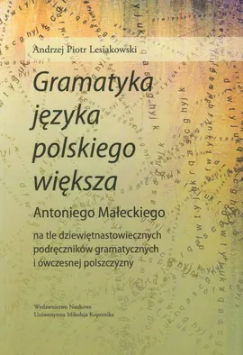 Gramatyka języka polskiego większa Antoniego Małeckiego - Lesiakowski Andrzej Piotr