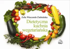 Dietetyczna kuchnia wegetariańska - Wieczorek-Chełmińska Zofia