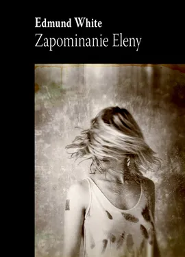 Zapominanie Eleny - Edmund White