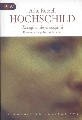 Zarządzanie emocjami Komercjalizacja ludzkich uczuć - Outlet - Hochschild Arlie Russel