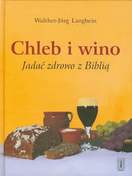 Chleb i wino Jadać zdrowo z Biblią - Outlet - Walther-Jorg Langbein
