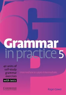 Grammar in Practice 5 Intermediate to upper-intermediate - Roger Gower