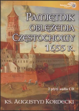 Pamiętnik oblężenia Częstochowy 1655 r. 2 CD - Augustyn Kordecki