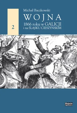 Wojna 1866 roku w Galicji i na Śląsku Cieszyńskim - Michał Baczkowski