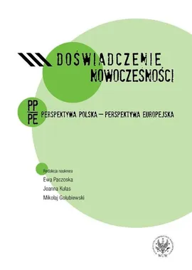 Doświadczenie nowoczesności. Perspektywa polska - perspektywa europejska - Mikołaj Golubiewski, Joanna Kulas, Ewa Paczoska