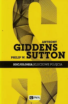 Socjologia Kluczowe pojęcia - Outlet - Anthony Giddens, Sutton Philip W.