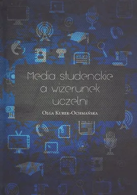 Media studenckie a wizerunek uczelni - Olga Kurek-Ochmańska