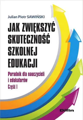 Jak zwiększyć skuteczność szkolnej edukacji - Sawiński Julian Piotr