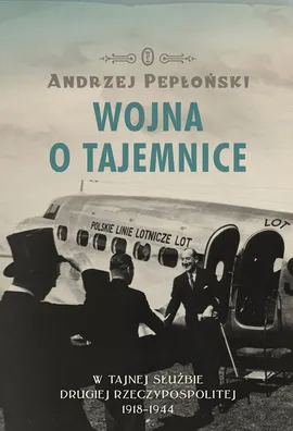 Wojna o tajemnice  W tajnej służbie Drugiej Rzeczypospolitej 1918-1944 - Andrzej Pepłoński