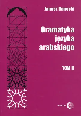 Gramatyka języka arabskiego Tom 2 - Outlet - Janusz Danecki