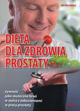 Dieta dla zdrowia prostaty - Jan Kosowicz
