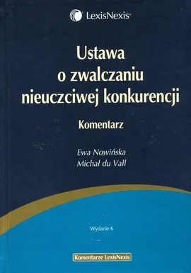 Ustawa o zwalczaniu nieuczciwej konkurencji Komentarz - Ewa Nowińska, Michał Vall