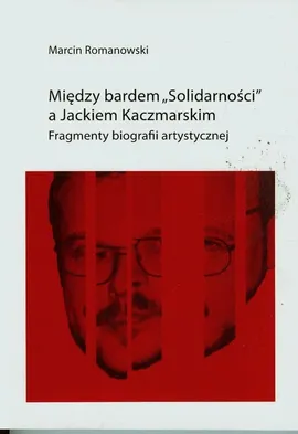 Między bardem Solidarności a Jackiem KaczmarskIM - Marcin Romanowski