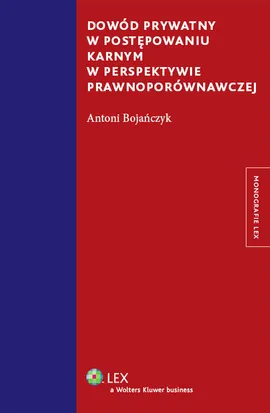 Dowód prywatny w postępowaniu karnym w perspektywie prawnoporównawczej - Outlet - Antoni Bojańczyk