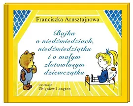 Bajka o niedźwiedziach, niedźwiedziątku i o małym, złotowłosym dziewczątku - Franciszka Arnsztajnowa