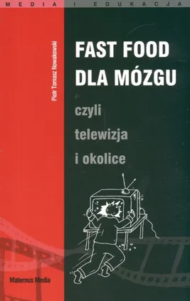 Fast food dla mózgu czyli telewizja i okolice - Nowakowski Piotr Tomasz
