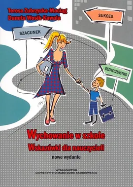 Wychowanie w szkole Wskazówki dla nauczycieli - Danuta Wosik-Kawala, Teresa Zubrzycka-Maciąg