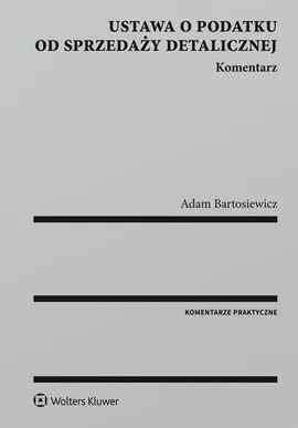 Ustawa o podatku od sprzedaży detalicznej Komentarz - Adam Bartosiewicz