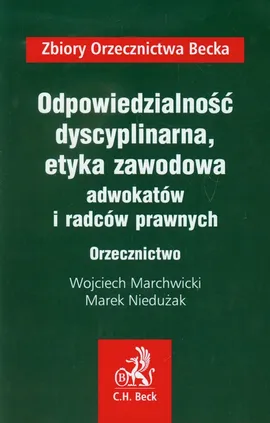 Odpowiedzialność dyscyplinarna etyka zawodowa adwokatów i radców prawnych Orzecznictwo - Wojciech Marchwicki, Marek Niedużak