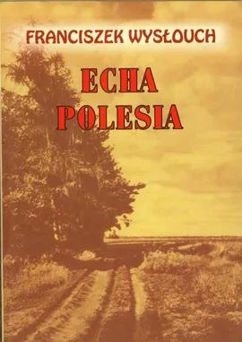 Echa Polesia - Franciszek Wysłouch