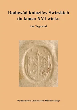 Rodowód kniaziów Świrskich do końca XVI wieku - Jan Tęgowski